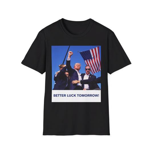 Trump Better Luck Tomorrow Unisex T-Shirt